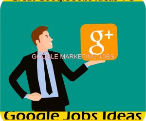 Google Marketing Jobs – Gets a Job With Google? You Have Got to Be Kidding Right?