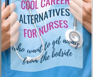 8 Jobs For Nurses Who Do Not Wish To Be Nurses Any Longer